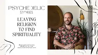 Psychedelic Stories - Leaving Religion for Spirituality