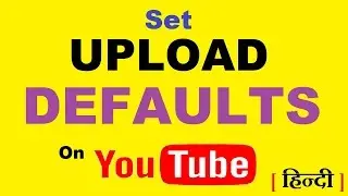 How To Set Upload Defaults on YouTube