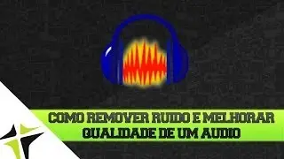 Como Remover Ruido e Aumentar Qualidade Do Audio