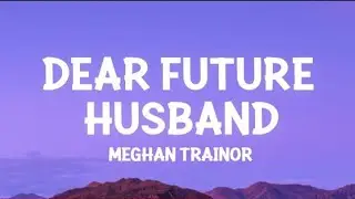 Meghan Trainor - Dear Future Husband ( lyrics )