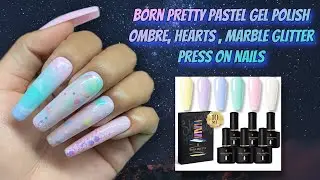 BORN PRETTY PASTEL GEL POLISH || OMBRE GLITTER HEART PRESS ON NAILS