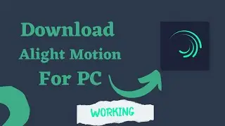 How to Download and Install Alight Motion on PC  | Easy Setup Guide