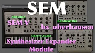ARTURIA SEM V vs BRAINWORX bx_oberhausen vs Cherry Audio Synthesizer Expander Module (No Talking)