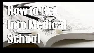 How to Get Into Medical School