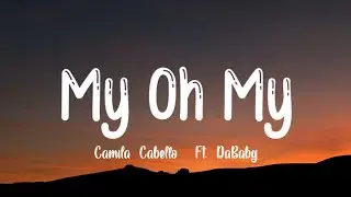 Camila Cabello - My Oh My (Lyrics) Ft. DaBaby