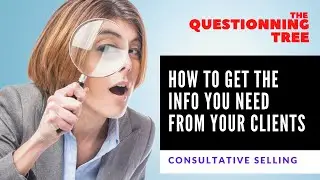 Consultative selling - How to get the info you need from your clients - Sales Skills free course
