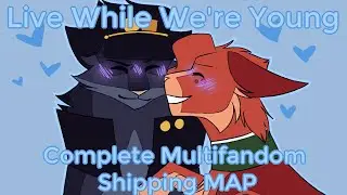 💙 LIVE WHILE WE'RE YOUNG - COMPLETE MULTIFANDOM SHIPPING MAP 💙