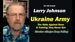 Ukraine Army: The Odds Against Them & Training They Never Get w/Larry Johnson
