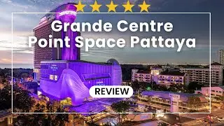 Grande Centre Point Space Pattaya Review