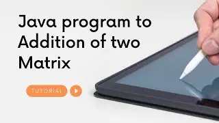 Java program to Addition of two Matrix | Java Tutorial