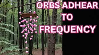 Orbs "Adhear" to Frequency