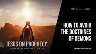 How to Avoid the Doctrines of Demons - Jesus on Prophecy