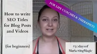 How to write SEO titles for Blog Posts and Videos | #MarketingMagic