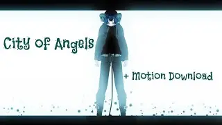 [[MMD]] - City of Angels - [[Original Motion +DL]]
