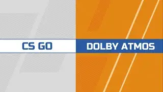 CS GO + Dolby Atmos это пространственный и обьемный звука для CS GO