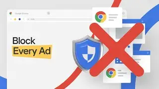 How to Block Every Ad in Google Chrome