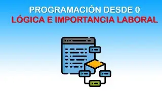 PROGRAMACIÓN DESDE 0 || LÓGICA E IMPORTANCIA LABORAL || TEORÍA