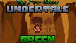 The Tale of the Green Soul before going Under! Undertale Green Act Zero: The Pre-Show