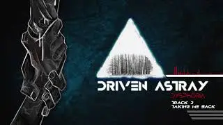 Driven Astray - Taking Me Back (Official Audio)