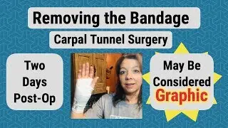 Removing the Bandage after Carpal Tunnel Surgery - 2 Days Post-op