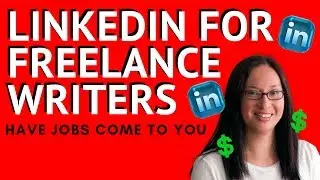LinkedIn for Freelance Writers: Using it for Your FREELANCE WRITING Business