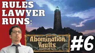 RULES LAWYER RUNS: Abomination Vaults SESSION 6!