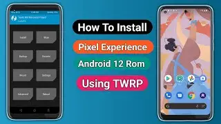 How To Install Pixel Experience Android 12 Rom Using TWRP
