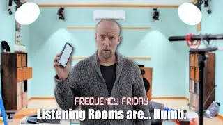 Listening Rooms are... Dumb? Frequency Friday!