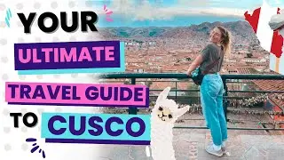 Your Ultimate Travel Guide to Cusco 🇵🇪 Backpacking Peru