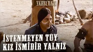 İstenmeyen Tüy Kız İsmidir Yalnız | Yahşi Batı
