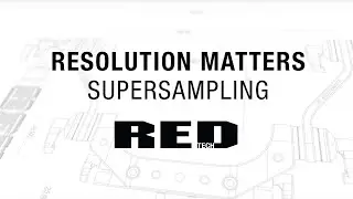 RED TECH | Resolution Matters | Supersampling
