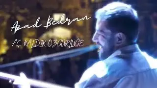 Azad Bedran - Aç Kaldık Özgürlüğe ( Canlı )
