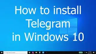 How to Download / Install TELEGRAM in Windows 10 Desktop