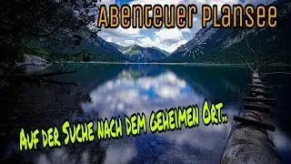 Abenteuer Plansee - auf der Suche nach dem Geheimen Ort..   (Österreichischer Fjord Tirol)