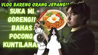 TEMEN JEPANG BAHAS POCONG, KUNTILANAK, MIE GORENG | AKU VLOG BARENG TEMAN JEPANG