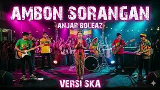 Ambon Sorangan - Anjar Boleaz (Versi SKA) Enakeun Pisan Pokonamah