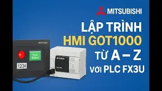 Lập trình HMI Mitsubishi GOT1000 từ A–Z với PLC FX3U