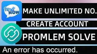 Sign Up TextNow 2ndline An error has occurred Problem Solve 2019