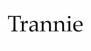 How to Pronounce Trannie