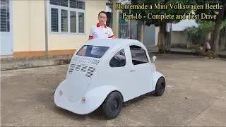 Homemade a Mini Volkswagen Beetle.( Part 16 - Complete and Test Drive).