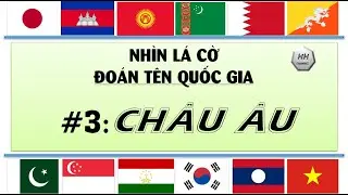 #3: NHÌN LÁ CỜ ĐOÁN TÊN QUỐC GIA - CHÂU ÂU