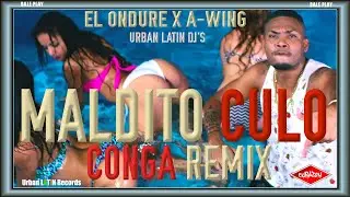 EL ONDURE ❌ A-WING ►MALDITO CULO ► CONGA REMIX