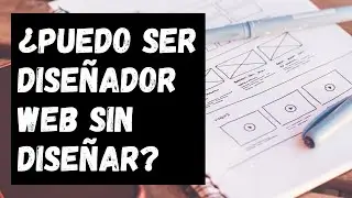 ¿Puedo ser Diseñador Web sin saber diseñar?