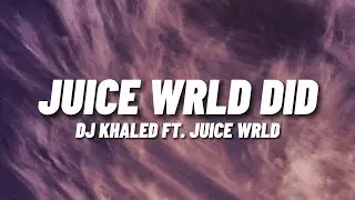 DJ Khaled - Juice WRLD Did Ft. Juice WRLD (Lyrics)