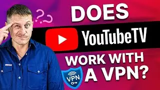 Does YouTube TV Work With a VPN? The Ultimate Fix for Common Issues