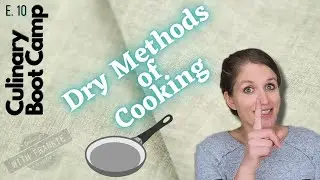 Cooking METHODS: Part 2 | DRY HEAT | Culinary Boot Camp