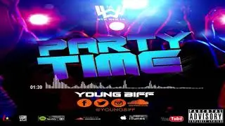 YOUNG BIFF-PARTY TIME (OFFICIAL AUDIO)