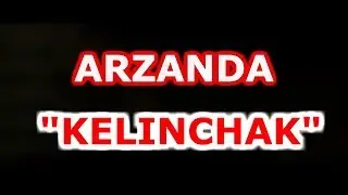 ARZANDA KELINCHAK 2 -QISM