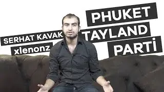 TAYLAND'DA PARTİLEMEK - SERHAT KAVAK - S1E11