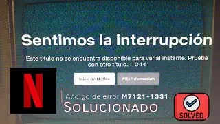 Código Error🚫 M7121-1331// Netflix // Solucion ☑️